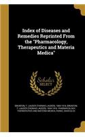 Index of Diseases and Remedies Reprinted From the Pharmacology, Therapeutics and Materia Medica