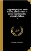 Magyar Regényirók Képes Kiadása. Szerkesztette És Bevezetésekkel Ellátta Mikszáth Kálmán; 30