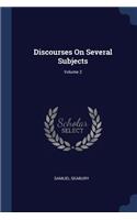 Discourses On Several Subjects; Volume 2