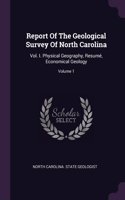 Report Of The Geological Survey Of North Carolina: Vol. I. Physical Geography, Resumé, Economical Geology; Volume 1