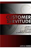 Customer Servitude: Poverty, Prejudice, and Power On the Front Lines of American Commerce