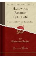 Hardwood Record, 1921-1922, Vol. 52: Semi-Monthly; Twenty-Seventh Year (Classic Reprint)