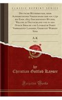 Deutsche BÃ¼cherkunde, Oder Alphabetisches Verzeichniss Der Von 1750 Bis Ende 1823 Erschienenen BÃ¼cher, Welche in Deutschland Und in Den Durch Sprache Und Literatur Damit Verwandten Landern, Gedruckt Worden Sind, Vol. 1: A-K (Classic Reprint)