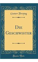 Die Geschwister (Classic Reprint)