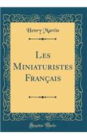 Les Miniaturistes Franï¿½ais (Classic Reprint)
