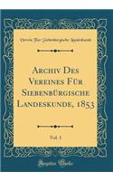 Archiv Des Vereines FÃ¼r SiebenbÃ¼rgische Landeskunde, 1853, Vol. 1 (Classic Reprint)