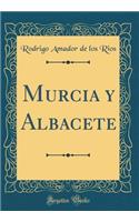 Murcia Y Albacete (Classic Reprint)