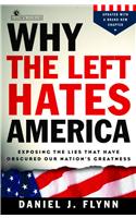Why the Left Hates America: Exposing the Lies That Have Obscured Our Nation's Greatness