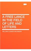 A Free Lance in the Field of Life and Letters: (English)