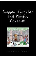 Rugged Nuckles and Painful Chuckles