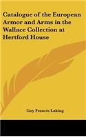 Catalogue of the European Armor and Arms in the Wallace Collection at Hertford House