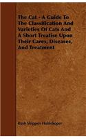 Cat - A Guide to the Classification and Varieties of Cats and a Short Treatise Upon Their Cares, Diseases, and Treatment