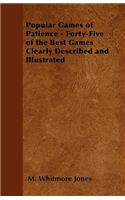 Popular Games of Patience - Forty-Five of the Best Games Clearly Described and Illustrated