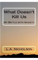 What Doesn't Kill Us: My Battle with Anxiety