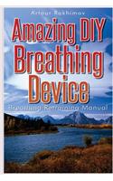 Amazing DIY Breathing Device: Breathing Retraining Manual(English)