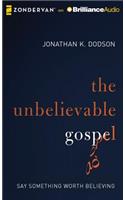 The Unbelievable Gospel