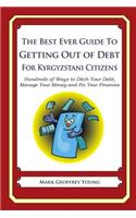 The Best Ever Guide to Getting Out of Debt for Kyrgyzstani Citizens: Hundreds of Ways to Ditch Your Debt, Manage Your Money and Fix Your Finances(English)