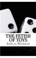 The Fetish of Toys