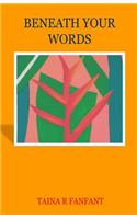 Beneath your words