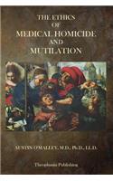 The Ethics Of Medical Homicide And Mutilation