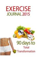 Exercise Journal 2015: 90 Day Transformational Journal - Track Your Food Fitness & Exercise Goals