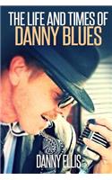 The Life and Times of Danny Blues
