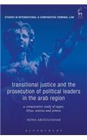 Transitional Justice and the Prosecution of Political Leaders in the Arab Region