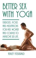 Better Sex With Yoga: Exercises, poses and meditations for men, women and couples to improve sex life.(English)