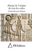 Abrégé de l'origine de tous les cultes