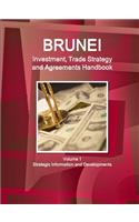 Brunei Investment, Trade Strategy and Agreements Handbook Volume 1 Strategic Information and Developments