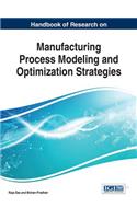 Handbook of Research on Manufacturing Process Modeling and Optimization Strategies