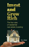 Invest and Grow Rich: The Five Rules of Residential Real Estate Investing