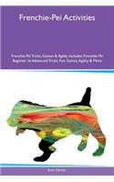 Frenchie-Pei Activities Frenchie-Pei Tricks, Games & Agility Includes: Frenchie-Pei Beginner to Advanced Tricks, Fun Games, Agility & More