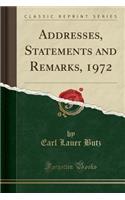 Addresses, Statements and Remarks, 1972 (Classic Reprint)