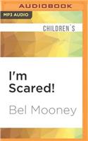 I'm Scared!