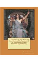 Wind in the Rose-Bush, and Other Stories of the Supernatural. By: Mary Eleanor Wilkins Freeman (Original Version)