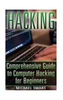 Hacking: Comprehensive Guide to Computer Hacking for Beginners: (Hacking for Dummies, Computer Science)