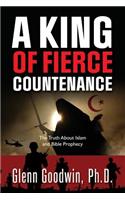 A King of Fierce Countenance, the Truth about Islam and Bible Prophecy