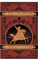 A Complete Life of Gen. George A. Custer, Major-General of Volunteers, Brevet Major-General U.S. Army,
