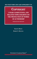 2022 Statutory and Case Supplement to Copyright, Unfair Competition, and Related Topics Bearing on the Protection of Works of Authorship