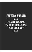 I'm Not Arguing I'm Just Explaining Why I'm Right Factory worker Notebook
