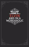 Hello My Name Is Elvin And I'm a Workaholic