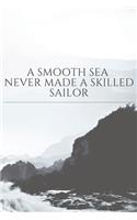 A smooth sea never made a skilled sailor quote notebook