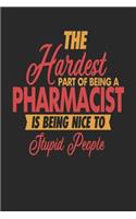 The Hardest Part Of Being An Pharmacist Is Being Nice To Stupid People: Pharmacist Notebook - Pharmacist Journal - 110 DOT GRID Paper Pages - 6 x 9 - Handlettering - Logbook