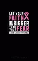 Let Your Faith Be Bigger Than Your Fear Breast Cancer Awareness