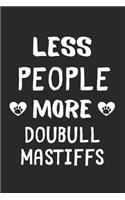 Less People More Doubull Mastiffs