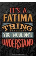 It's A Fatima Thing You Wouldn't Understand: Fatima Name Planner With Notebook Journal Calendar Personal Goals Password Manager & Much More, Perfect Gift For Fatima