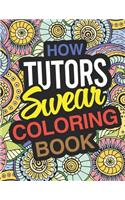 How Tutors Swear Coloring Book: Coloring Books For Academic Tutors