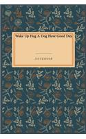 Wake Up Hug A Dog Have Good Day: Gratitude Journal / Gratitude Notebook Gift, 118 Pages, 6x9, Soft Cover, Matte Finish