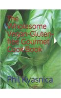 The Wholesome Vegan-Gluten-free Gourmet Cook Book